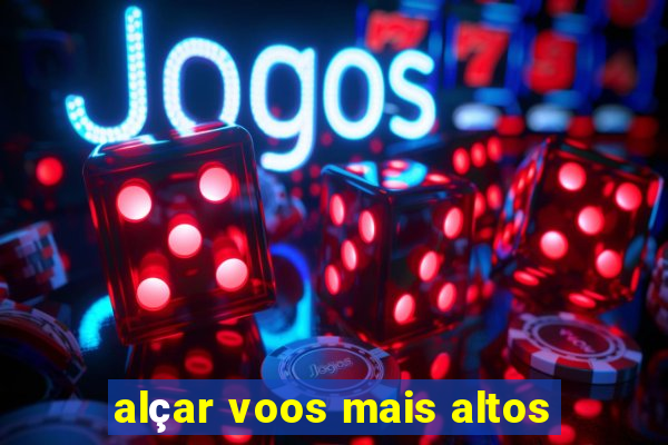 alçar voos mais altos