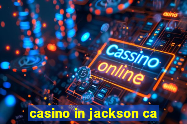 casino in jackson ca