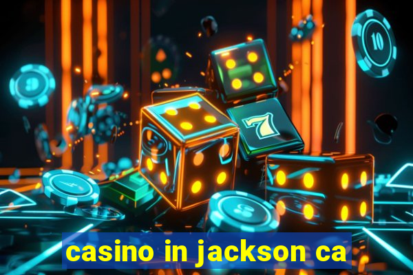 casino in jackson ca