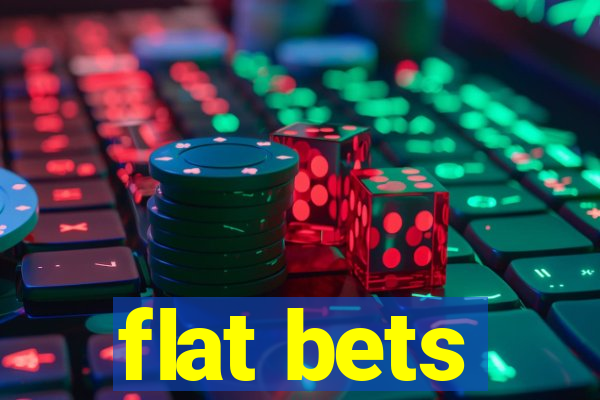 flat bets