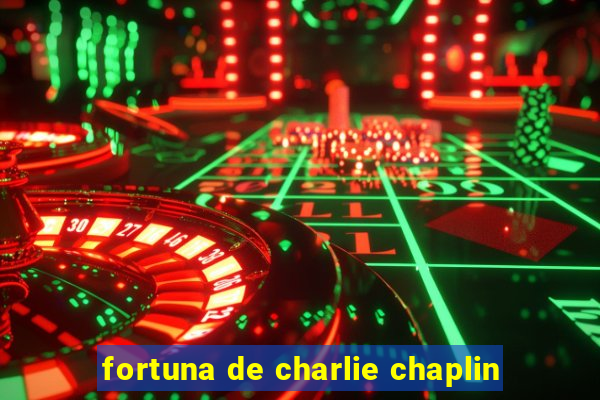 fortuna de charlie chaplin