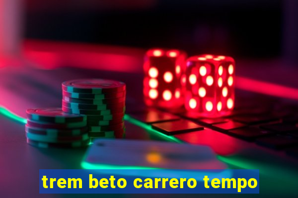 trem beto carrero tempo