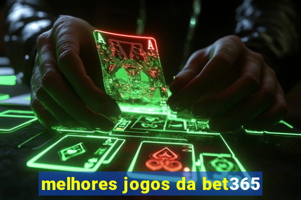 melhores jogos da bet365