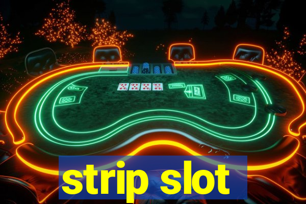 strip slot