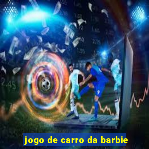 jogo de carro da barbie