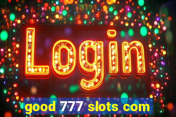 good 777 slots com