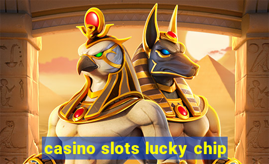 casino slots lucky chip