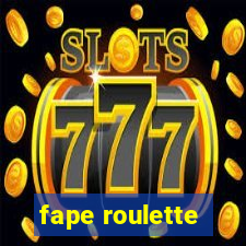 fape roulette