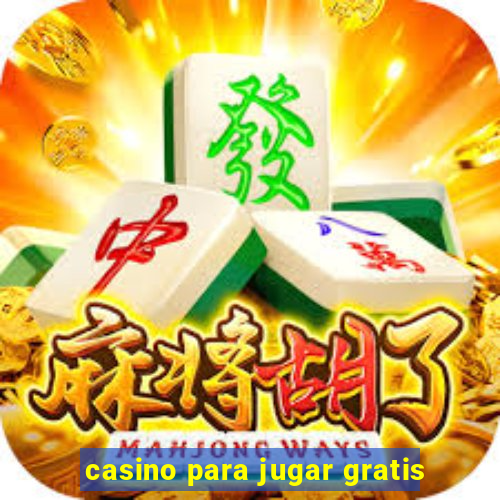 casino para jugar gratis