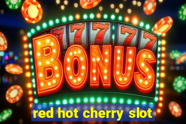 red hot cherry slot