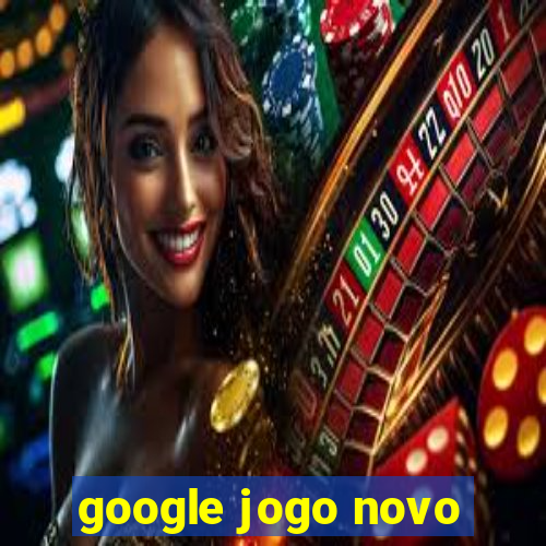 google jogo novo