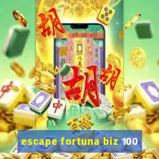 escape fortuna biz 100