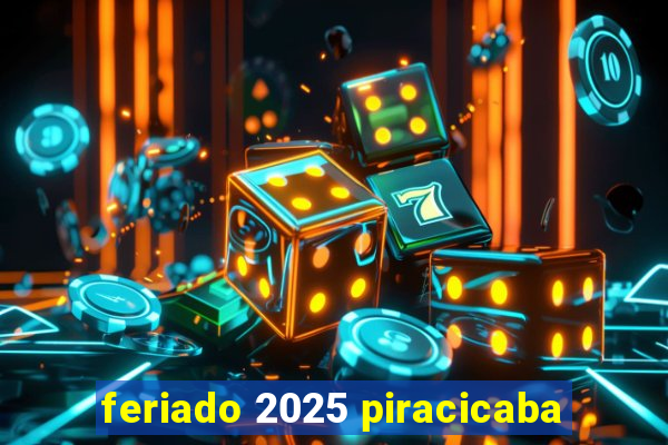 feriado 2025 piracicaba