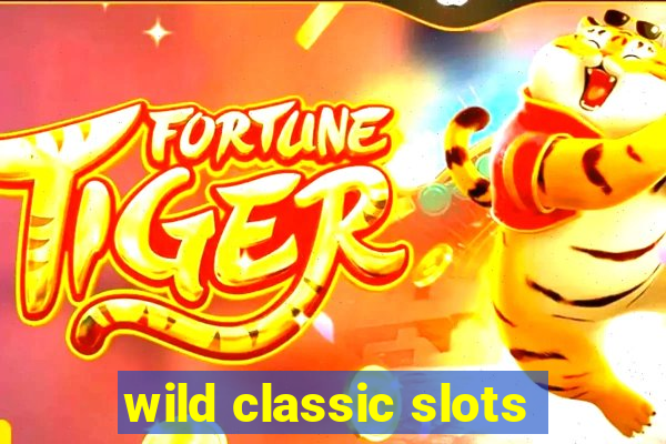 wild classic slots