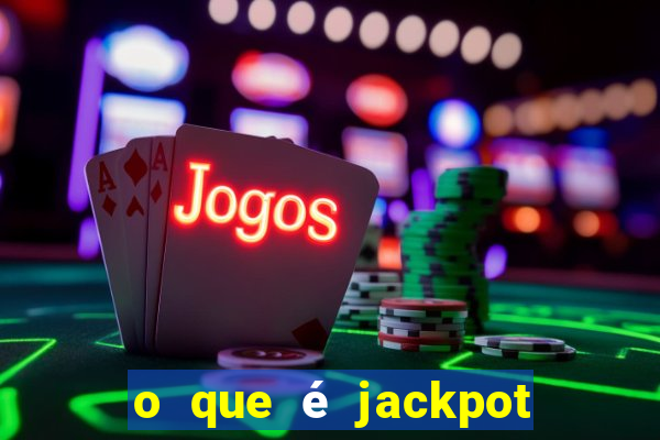 o que é jackpot no jogo