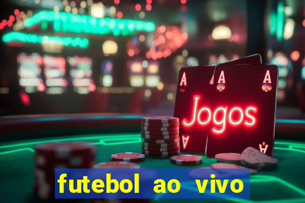 futebol ao vivo hoje online