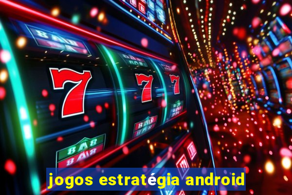 jogos estratégia android