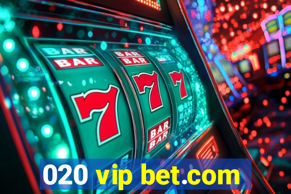 020 vip bet.com