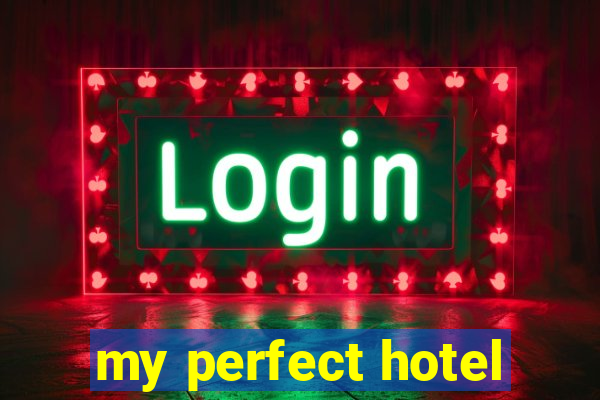 my perfect hotel