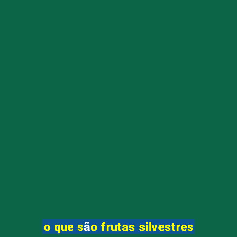 o que são frutas silvestres