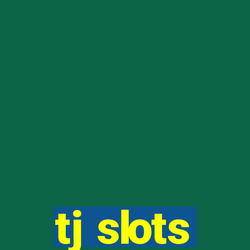 tj slots