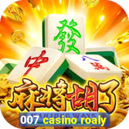 007 casino roaly