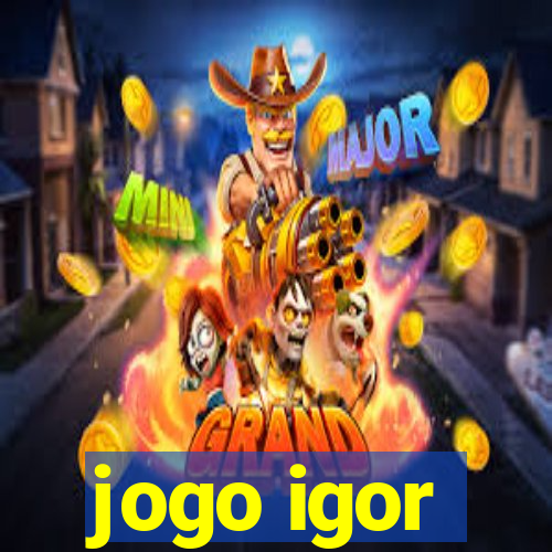 jogo igor