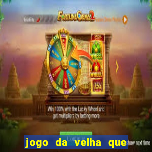 jogo da velha que da dinheiro