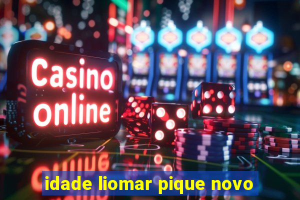 idade liomar pique novo