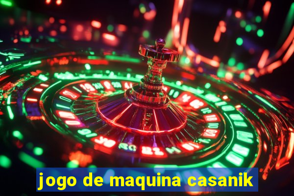 jogo de maquina casanik