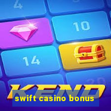 swift casino bonus