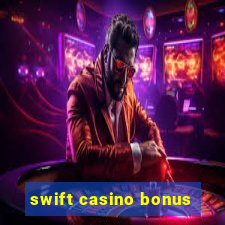 swift casino bonus