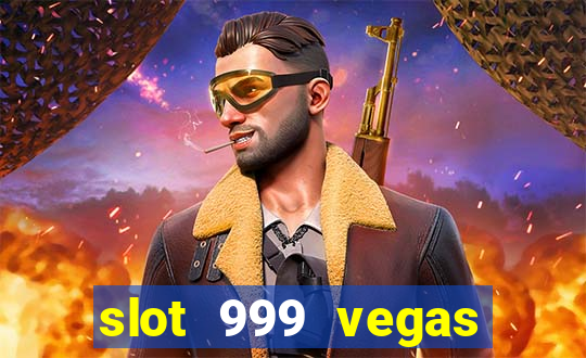 slot 999 vegas game ll