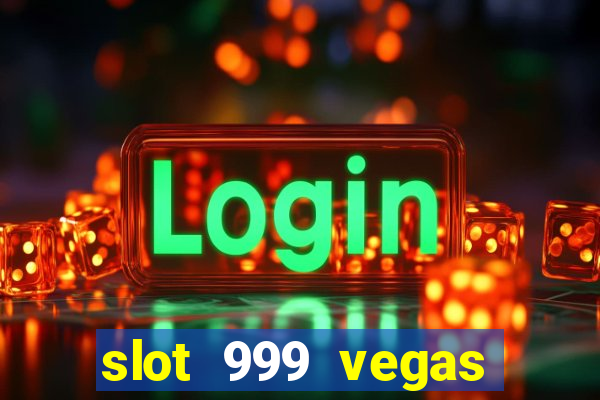 slot 999 vegas game ll