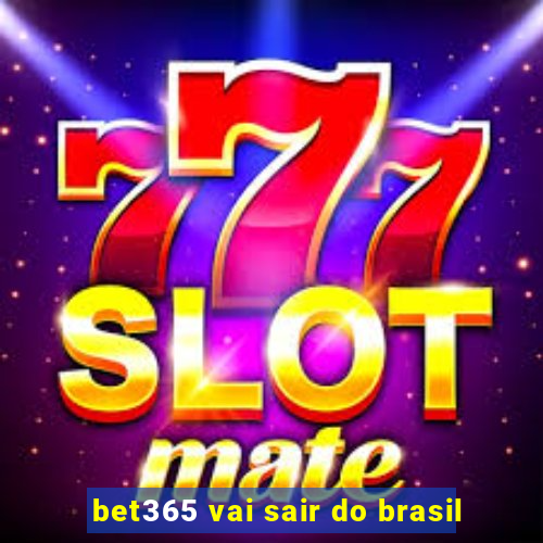 bet365 vai sair do brasil