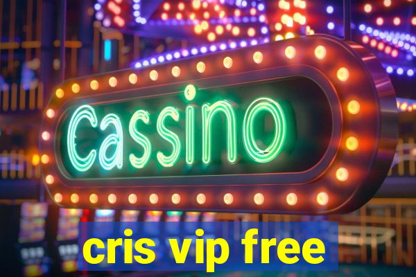 cris vip free