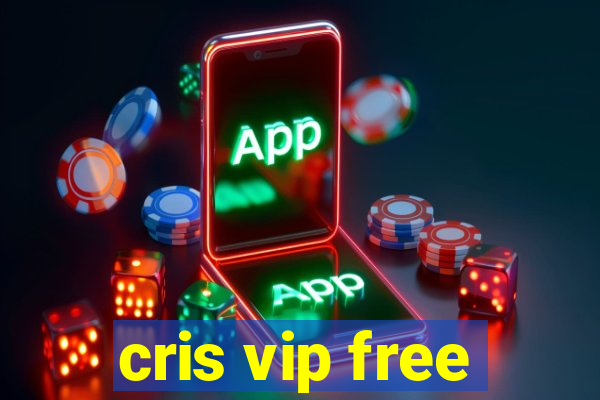 cris vip free