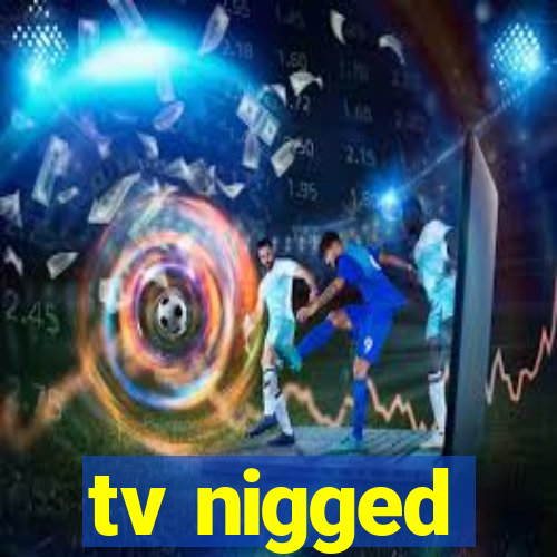 tv nigged