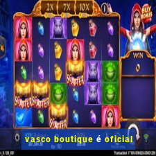 vasco boutique é oficial