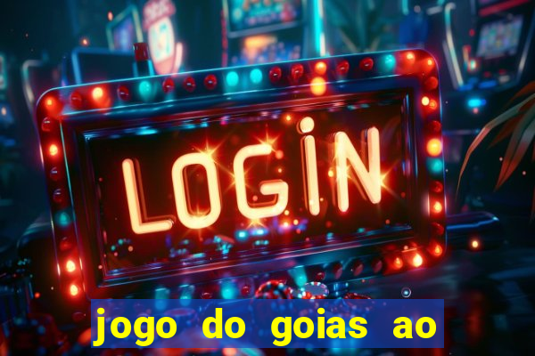 jogo do goias ao vivo hoje