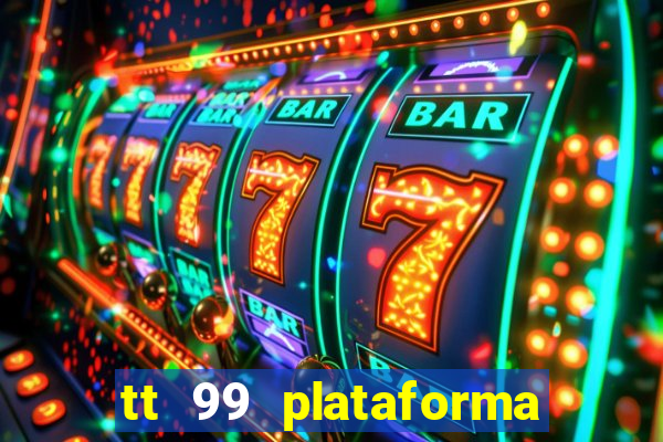 tt 99 plataforma de jogos