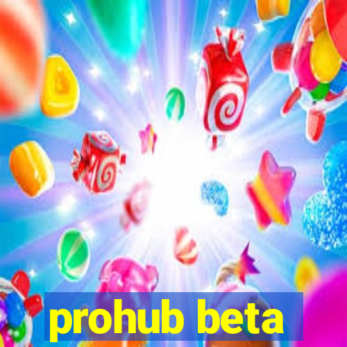 prohub beta