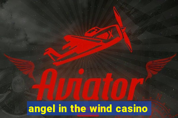 angel in the wind casino