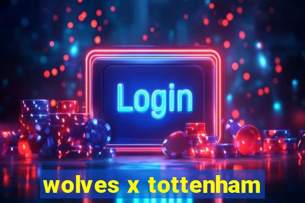 wolves x tottenham