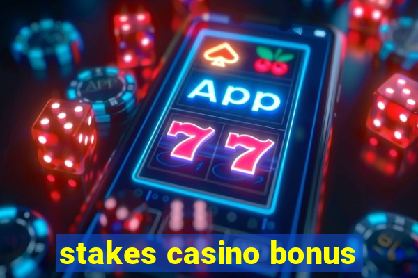 stakes casino bonus