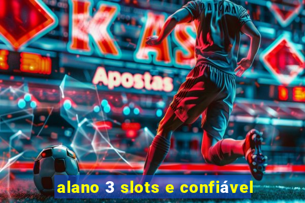 alano 3 slots e confiável