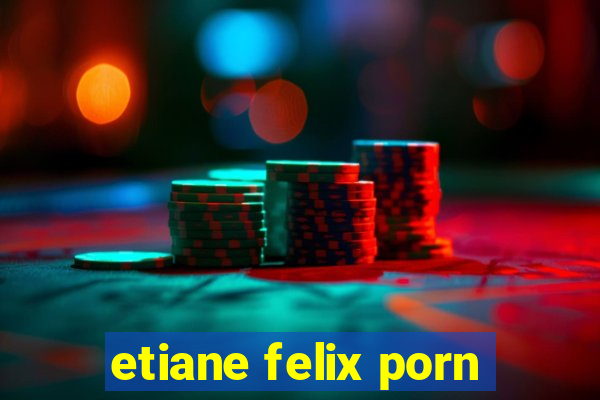 etiane felix porn