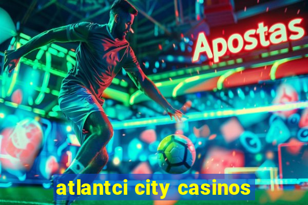 atlantci city casinos