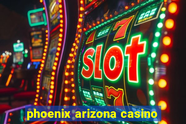 phoenix arizona casino