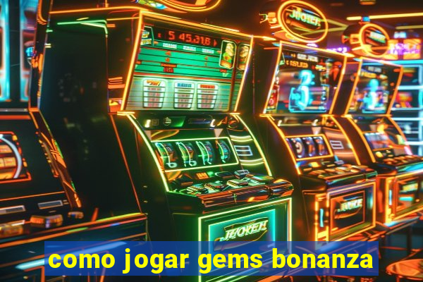 como jogar gems bonanza